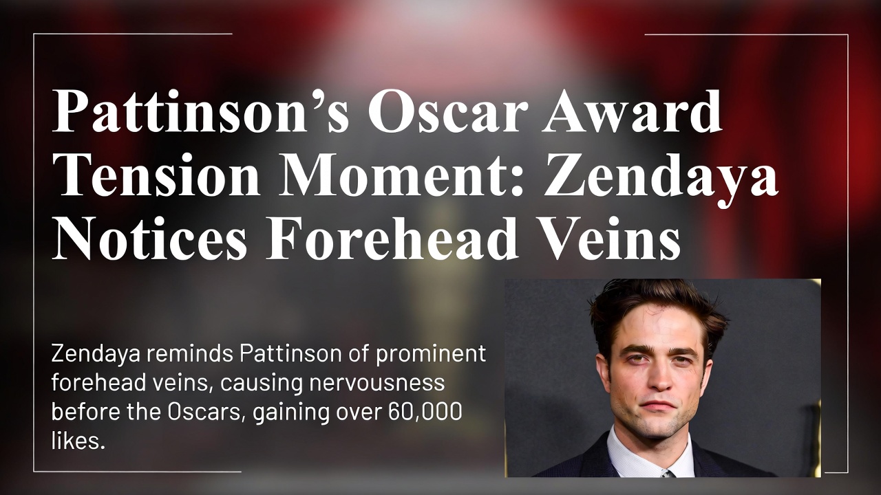 帕丁森爆奥斯卡颁奖紧张瞬间:Zendaya提醒额头青筋爆出 帕丁森爆奥斯卡颁奖紧张瞬间:Zendaya提醒额头青筋爆出